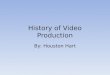 History of Video Production By: Houston Hart. Camera Evolution Pinhole Camera Daguerreotype Camera Wolcott Camera Panoramic Camera Stereoscope Viewer