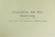 Scalable Ad Hoc Routing the Case for Dynamic Addressing