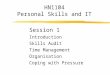 HN1104 Personal Skills and IT Session 1 Introduction Skills Audit Time Management Organisation Coping with Pressure