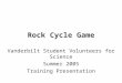 Rock Cycle Game Vanderbilt Student Volunteers for Science Summer 2005 Training Presentation