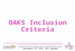 OAKS Inclusion Criteria Protocol Launch Meeting and Research Skills Course September 16 th 2015, RCS England