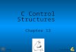CMPE13Cyrus Bazeghi Chapter 13 C Control Structures