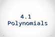 4.1 Polynomials. 4.1 Natural-Number Exponents Objectives Learn the meaning of exponential notation Simplify calculation by using product rule for exponents