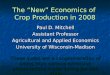 The “New” Economics of Crop Production in 2008 Paul D. Mitchell Assistant Professor Agricultural and Applied Economics University of Wisconsin-Madison
