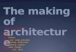 The making of architecture I+S+bd+kc+kp+ft=arch Where I = Ideas S = situation Bd = basic design principles Kc = knowing construction Kp = knowing partners