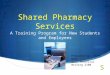 Shared Pharmacy Services A Training Program for New Students and Employees Prepared by: Ryan Bahr SLCC Technical Writing 2100