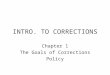 INTRO. TO CORRECTIONS Chapter 1 The Goals of Corrections Policy