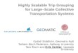 Highly Scalable Trip Grouping for Large–Scale Collective Transportation Systems Győző Gidófalvi, Geomatic ApS Torbern Bach Pedersen, Aalborg University