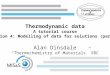 Thermodynamic data A tutorial course Session 4: Modelling of data for solutions (part 4) Alan Dinsdale “Thermochemistry of Materials” SRC