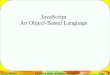 Sahar Mosleh California State University San MarcosPage 1 JavaScript An Object-Based Language
