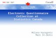 Electronic Questionnaire Collection at Statistics Canada Milana Karaganis Marc St-Denis