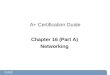 A+ Certification Guide Chapter 16 (Part A) Networking