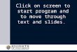 Click on screen to start program and to move through text and slides