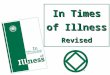 In Times of Illness Revised. Original ITOI published 1992 Revised with more collective experience with illness and medication Not meant to cover all possibilities