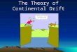 The Theory of Continental Drift. Continental Drift Theory Proposed by Alfred Wegener in 1912 250 million years ago, all of the continents were combined