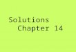 Solutions Chapter 14. solution Homogeneous mixture of 2 or more substances in a single physical state –particles in a solution are very small –particles
