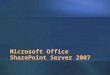 Microsoft Office SharePoint Server 2007. The Productivity Gap INFORMATION PROCESS Desktop Productivity Enterprise Apps ERPCRM RelationalDatabase Office