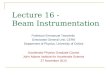 Lecture 16 - Beam Instrumentation Professor Emmanuel Tsesmelis Directorate General Unit, CERN Department of Physics, University of Oxford Accelerator Physics