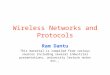 Wireless Networks and Protocols Ram Dantu This material is compiled from various sources including several industrial presentations, university lecture