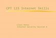 CPT 123 Internet Skills Class Notes Internet Security Session A