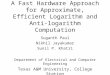 A Fast Hardware Approach for Approximate, Efficient Logarithm and Anti-logarithm Computation Suganth Paul Nikhil Jayakumar Sunil P. Khatri Department of
