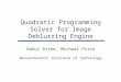 Quadratic Programming Solver for Image Deblurring Engine Rahul Rithe, Michael Price Massachusetts Institute of Technology