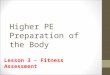 Higher PE Preparation of the Body Lesson 3 – Fitness Assessment