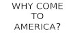 WHY COME TO AMERICA ?. DANGERS - SHIP WRECKS -DISEASE -STARVATION -ATTACKS BY NATIVES -WILD ANIMALS -FEAR OF THE UNKNOWN
