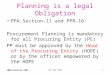 BAU:June 16, 2011 Planning is a legal Obligation PPA:Section-11 and PPR-16: Procurement Planning is mandatory for all Procuring Entity (PE) PP must be