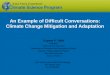 An Example of Difficult Conversations: Climate Change Mitigation and Adaptation Eugene S. Takle Professor Department of Agronomy Department of Geological