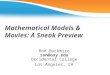Mathematical Models & Movies: A Sneak Preview Ron Buckmire ron@oxy.edu Occidental College Los Angeles, CA
