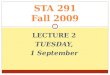 LECTURE 2 TUESDAY, 1 September STA 291 Fall 2009 1