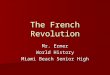 The French Revolution Mr. Ermer World History Miami Beach Senior High