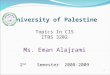 1 University of Palestine Topics In CIS ITBS 3202 Ms. Eman Alajrami 2 nd Semester 2008-2009