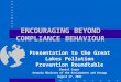 ENCOURAGING BEYOND COMPLIANCE BEHAVIOUR Presentation to the Great Lakes Pollution Prevention Roundtable Daniel Cayen Ontario Ministry of the Environment