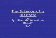 The Science of a Blizzard By: Rian White and Jon Malloy T-5