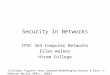 Security in Networks CPSC 363 Computer Networks Ellen Walker Hiram College (Includes figures from Computer Networking by Kurose & Ross, © Addison Wesley