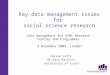 Key data management issues for social science research Data management for ESRC Research Centres and Programmes 3 November 2009, London Louise Corti UK