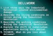 BELLWORK 1.List three ways the Industrial Revolution created environmental damage. 2.Describe the living conditions in cities during the Industrial Revolution
