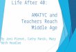 Life After 40: AMATYC and Teachers Reach Middle Age By Joni Pirnot, Cathy Panik, Mary Beth Headlee