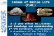 Census of Marine Life (CoML) A 10-year effort to increase our knowledge and understanding of the Diversity, Distribution & Abundance of Marine Life – Past,