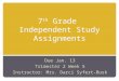7 th Grade Independent Study Assignments Due Jan. 13 Trimester 2 Week 5 Instructor: Mrs. Darci Syfert-Busk