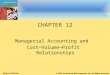12-1 CHAPTER 12 Managerial Accounting and Cost — Volume — Profit Relationships McGraw-Hill/Irwin © 2008 The McGraw-Hill Companies, Inc., All Rights Reserved