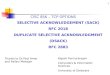 1 SELECTIVE ACKNOWLEDGEMENT (SACK) RFC 2018 DUPLICATE SELECTIVE ACKNOWLEDGMENT (DSACK) RFC 2883 Rajesh Ponnurangam Computers & Information Sciences University