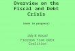 Overview on the Fiscal and Debt Crisis (work in progress) Lidy B. Nacpil Freedom from Debt Coalition