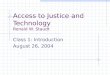 Access to Justice and Technology Ronald W. Staudt Class 1: Introduction August 26, 2004