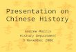 Andrew Morris History Department 3 November 2006 Presentation on Chinese History