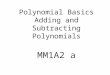 Polynomial Basics Adding and Subtracting Polynomials MM1A2 a