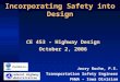 Incorporating Safety into Design CE 453 – Highway Design October 2, 2006 Jerry Roche, P.E. Transportation Safety Engineer FHWA – Iowa Division Federal