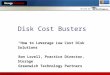 Hosted by Disk Cost Busters “How to Leverage Low Cost Disk Solutions” Ron Lovell, Practice Director, Storage Greenwich Technology Partners